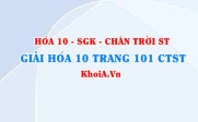 Giải Hóa 10 Chân trời Sáng tạo trang 101